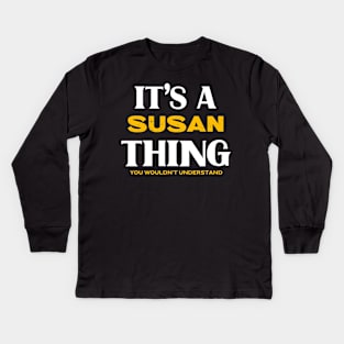 It's a Susan Thing You Wouldn't Understand Kids Long Sleeve T-Shirt